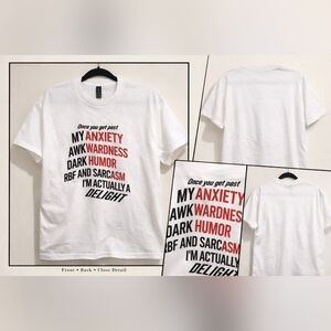 Once You Get Past My Anxiety Funny Sarcasm Quote T-Shirt | Unisex White Graphic!